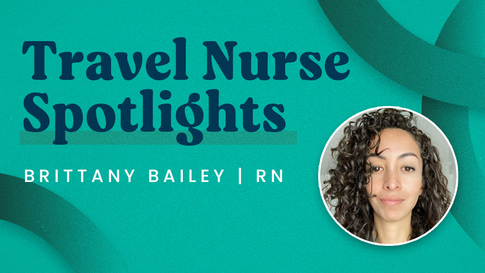 Travel Nurse Spotlight – Brittany Bailey