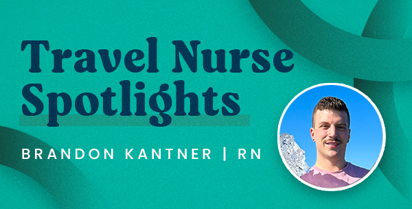 Travel Nurse Spotlight – Brandon Kantner