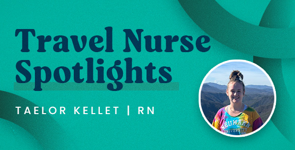 Travel Nurse Spotlight – Taelor Kellet